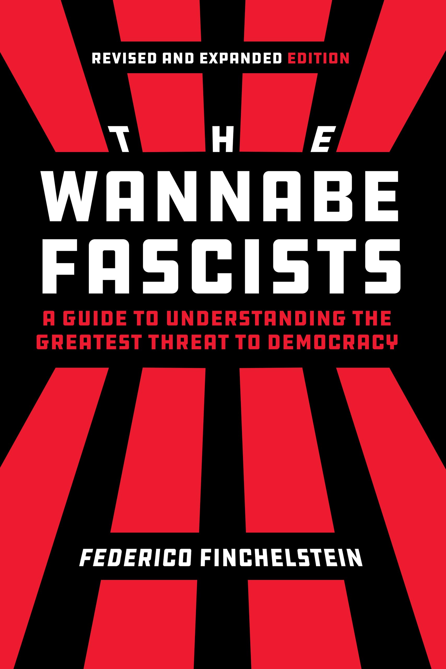 The Wannabe Fascists: A Guide to Understanding the Greatest Threat to Democracy, Revised and Expanded Edition