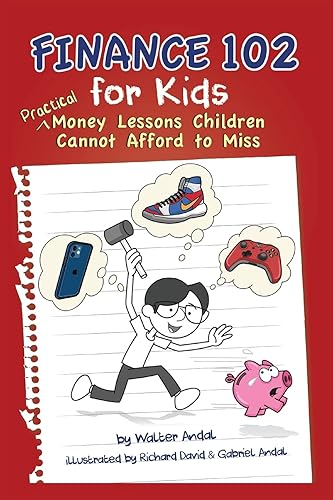 Finance 102 for Kids: Practical Money Lessons Children Cannot Afford to Miss