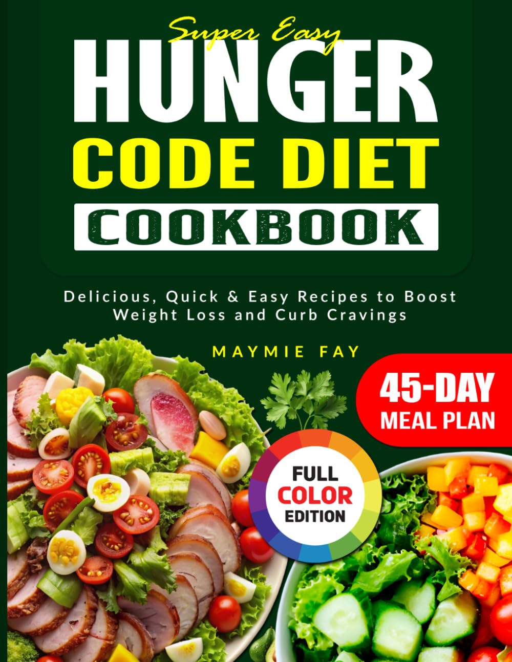 Super Easy Hunger Code Diet Cookbook: Delicious, Quick & Easy Recipes to Boost Weight Loss and Curb Cravings