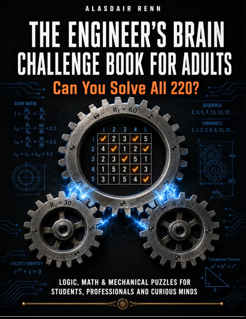 The Engineer's Brain Challenge Book for Adults: Can You Solve All 220? Logic, Math & Mechanical Puzzles for Students, Professionals and Curious Minds