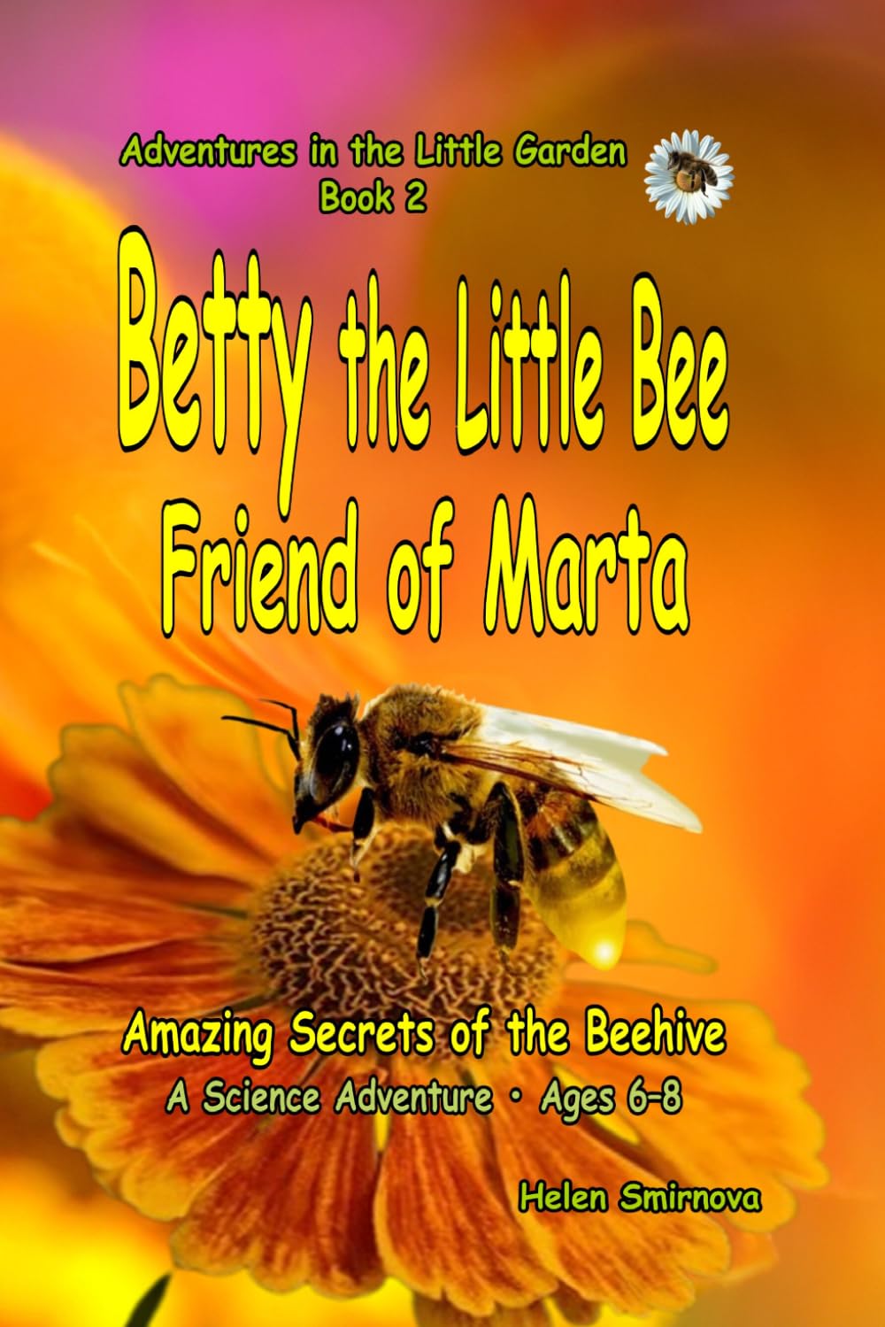 Betty the Little Bee Friend of Marta : A fun and educational story for children ages 6–8.: Amazing Secrets of the Beehive (Adventures in the Little Garden)