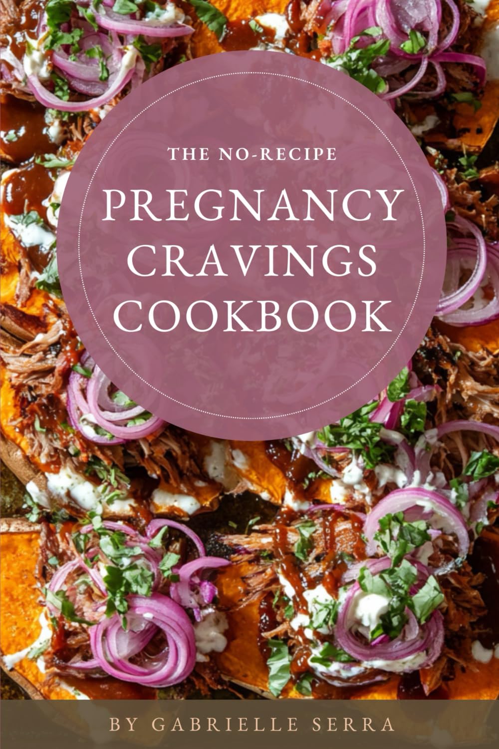 The No-Recipe Pregnancy Cravings Cookbook