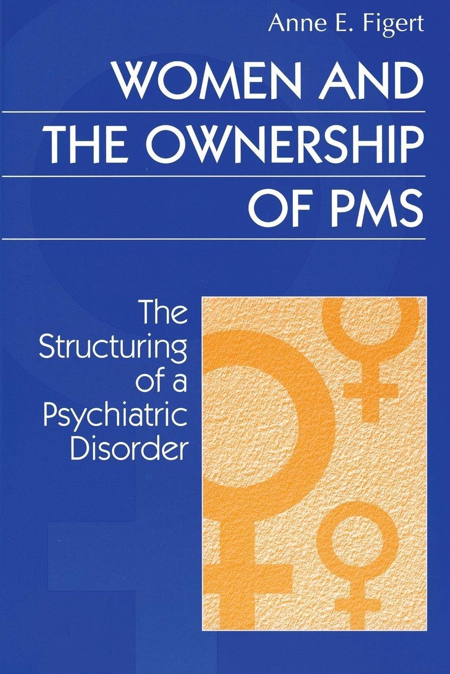 Buy Women and the Ownership of PMS: The Structuring of a Psychiatric Disorder (Social Problems and Social Issues) — BookShops.in