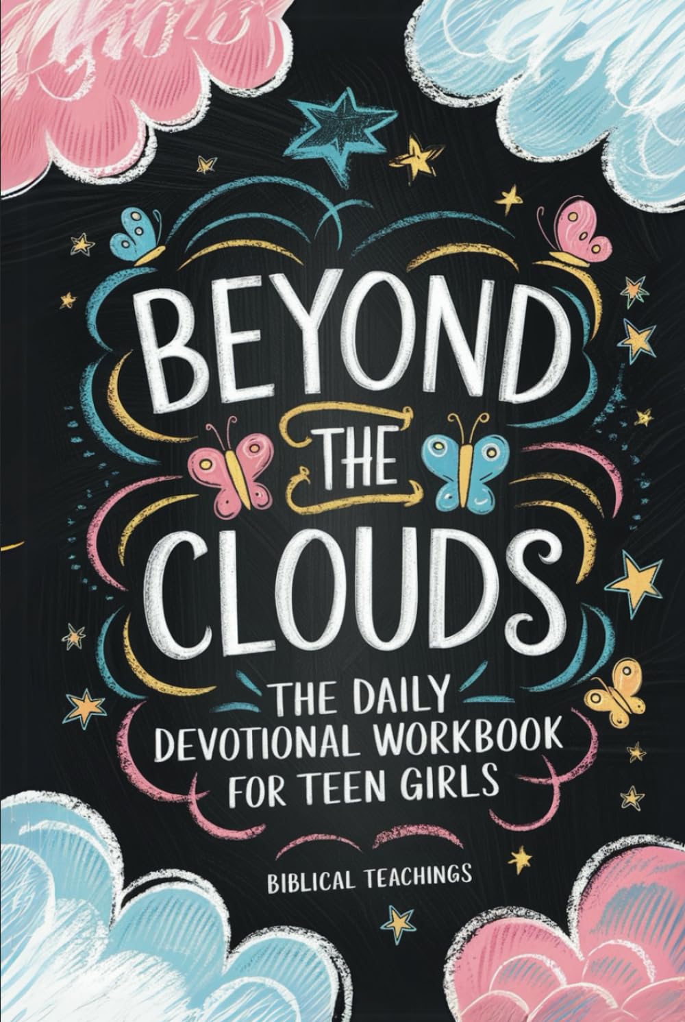 Beyond The Clouds: The Daily Devotional Workbook For Teen Girls: Prayers, Techniques, And Exercises To Help Manage Your Anxiety And Stress In Only 11 Weeks
