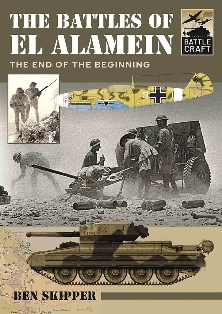 The Battles of El Alamein: The End of the Beginning (Battle Craft)