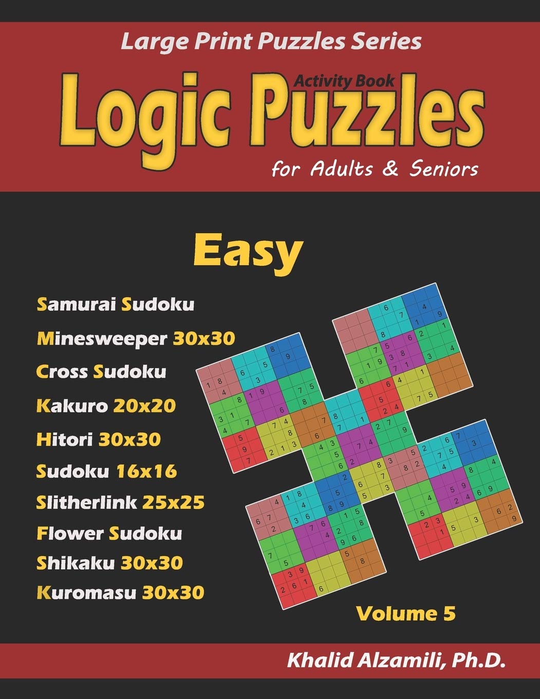 Activity Book: Logic Puzzles for Adults & Seniors: 100 Easy Logic Puzzles (Samurai Sudoku, Minesweeper, Cross Sudoku, Numbrix, Fillomino, ... Kuromasu).: 5 (Large Print Puzzles Series)