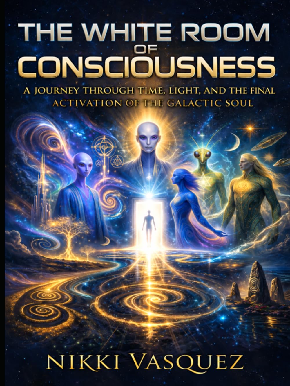 The White Room of Consciousness: A Journey through Time, Light and the Final Activation of the Galactic Soul      Hardcover – July 27, 2025
