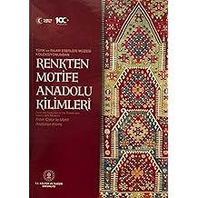 Renkten Motife Anadolu Kilimleri From the Collection of the Turkish and Islamic Arts Museum From Color