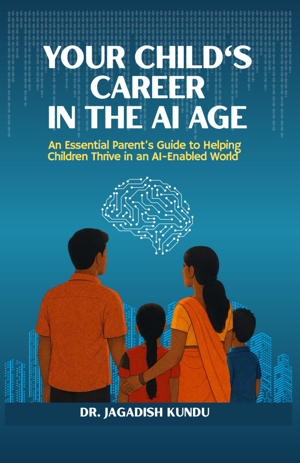 Your Child's Career in the AI Age: An Essential Parent’s Guide to Helping Children Thrive in an AI Enabled World