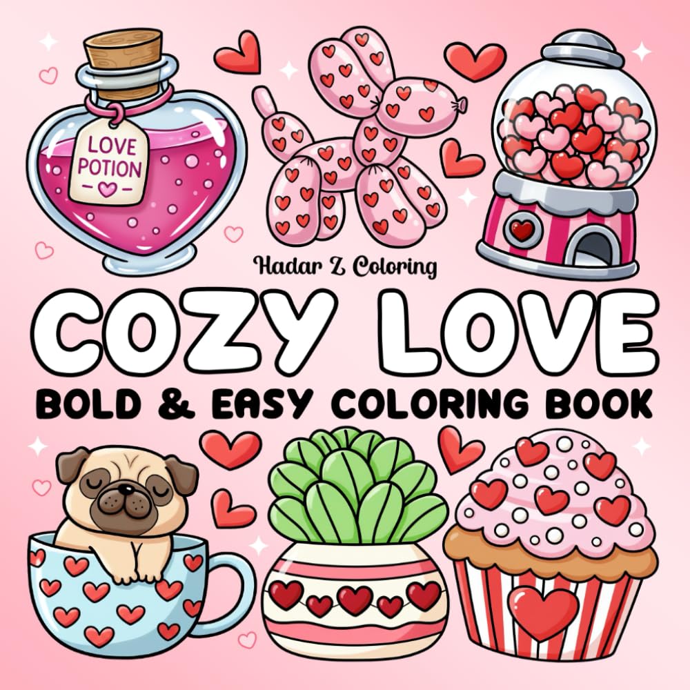 Cozy Love Coloring Book: Bold & Easy Coloring Pages Featuring Cute Valentine Designs for Relaxation, for Adults and Teens