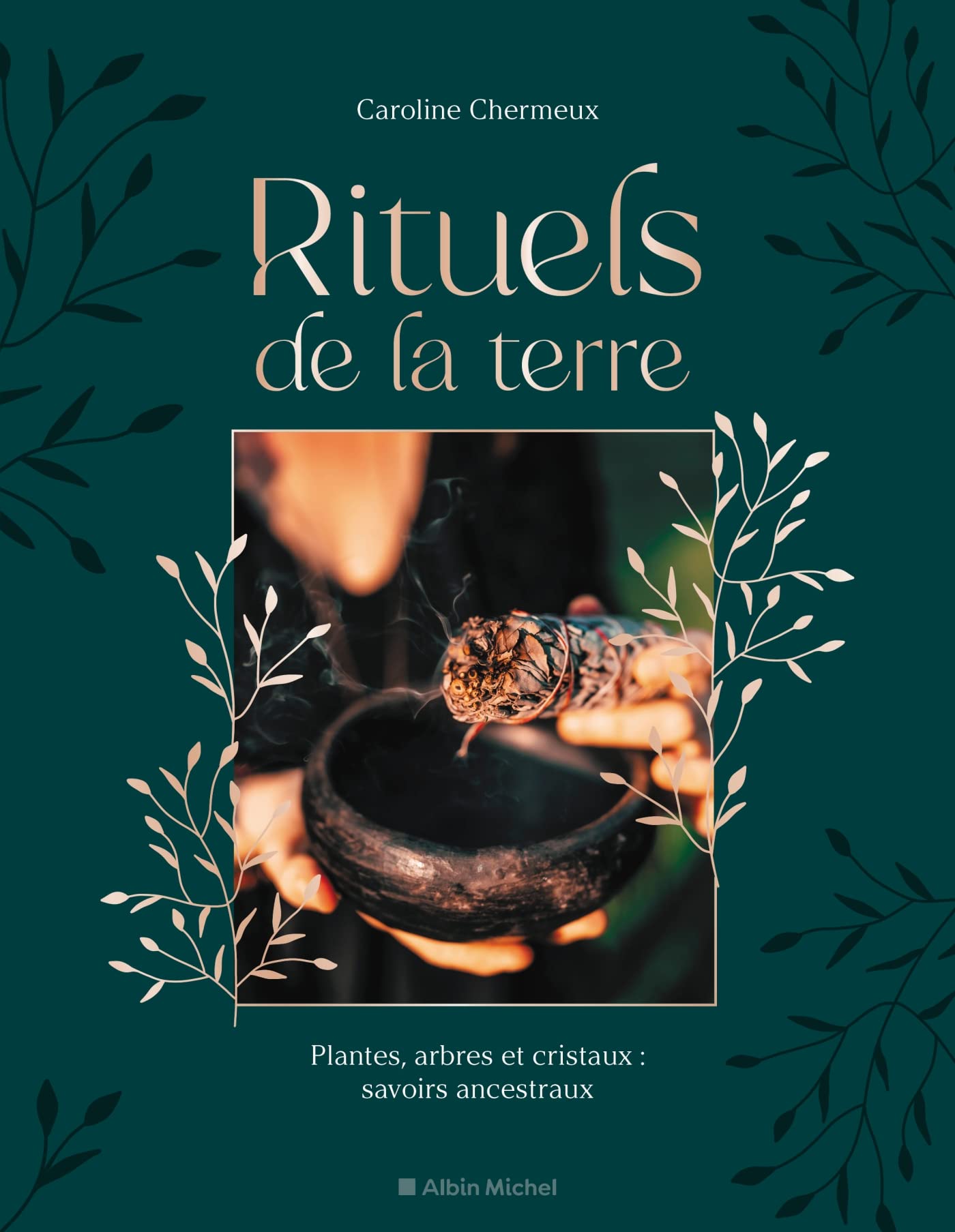 Rituels de la terre: Plantes, arbres et cristaux : savoirs ancestraux