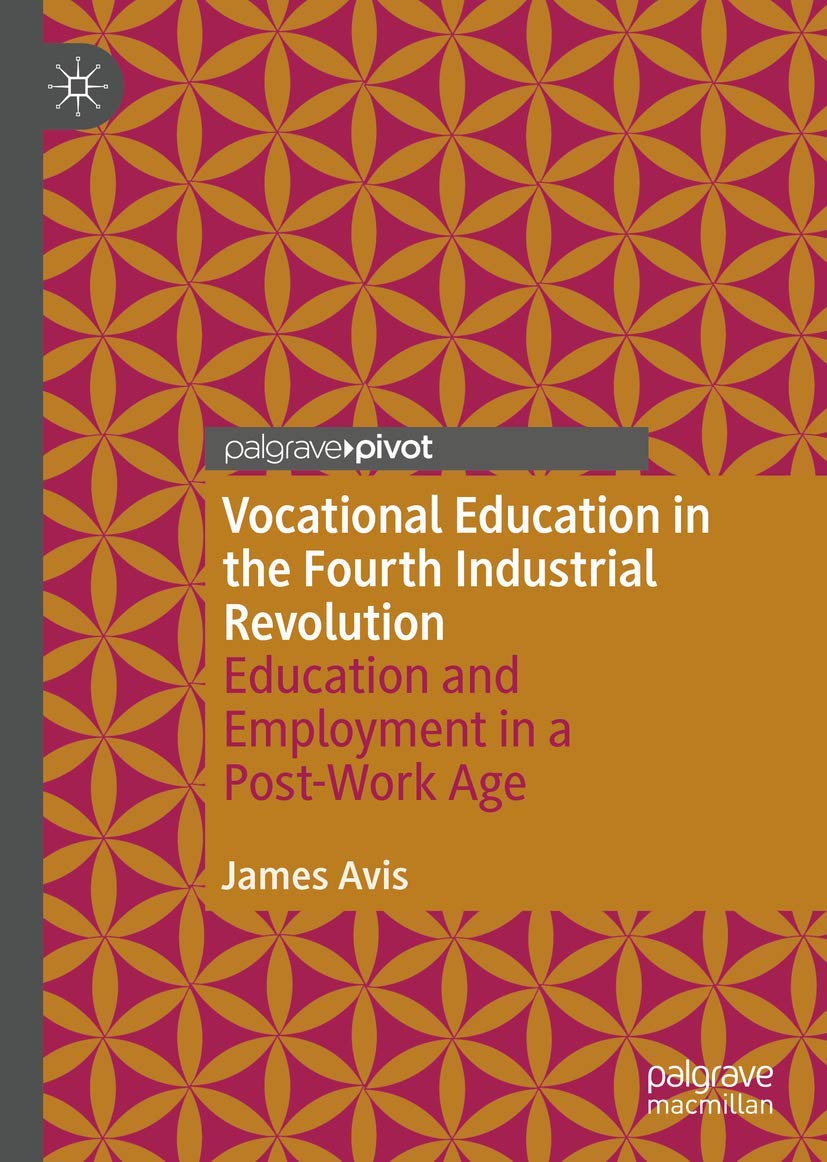 Buy Vocational Education in the Fourth Industrial Revolution: Education and Employment in a Post-Work Age — BookShops.in