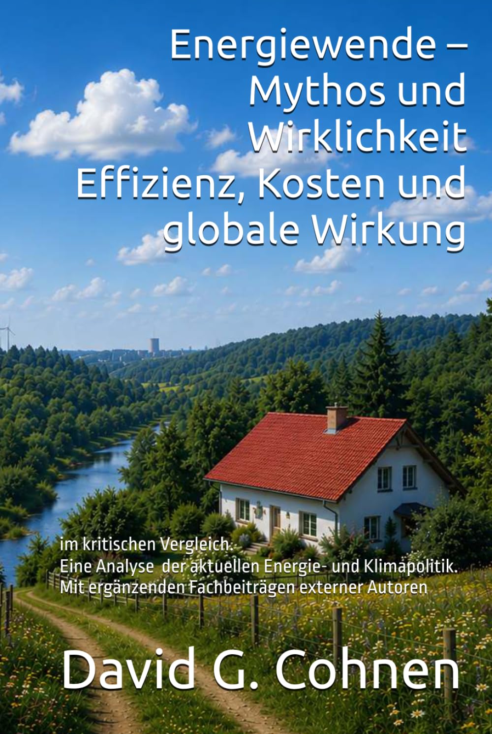 Energiewende – Mythos und Wirklichkeit Effizienz, Kosten und globale Wirkung: im kritischen Vergleich Eine Analyse der aktuellen Energie- und ... externer Autoren (Gesellschaft im Umbruch)
