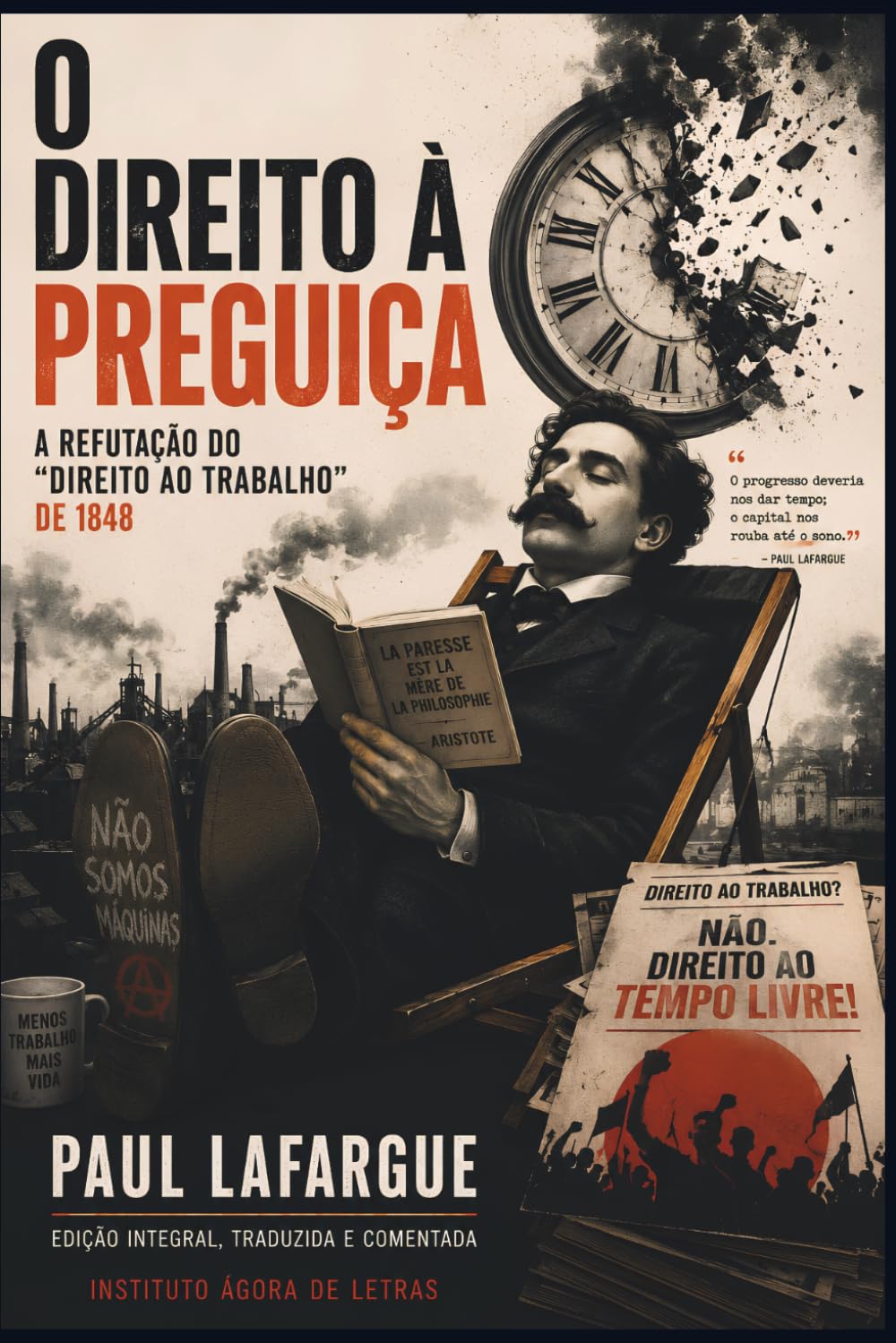 O Direito à Preguiça: A refutação do Direito ao Trabalho de 1848: Edição Comentada contra a Produtividade Tóxica, Síndrome de Burnout e a Cultura do Esgotamento