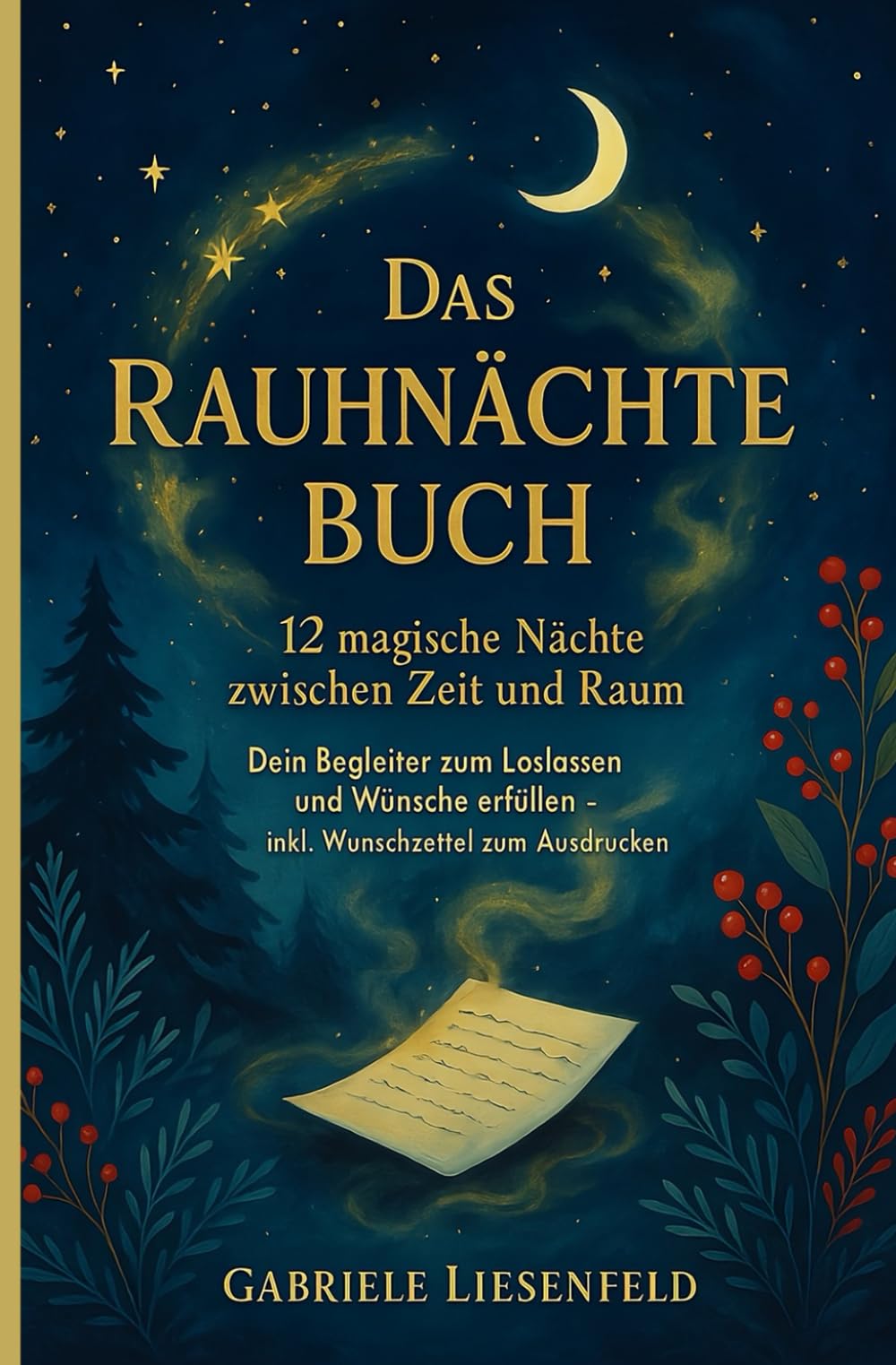 Das Rauhnächte Buch - 12 magische Nächte zwischen Zeit und Raum: Dein Begleiter zum Loslassen und Wünsche erfüllen - inkl. Wunschzettel zum Ausdrucken