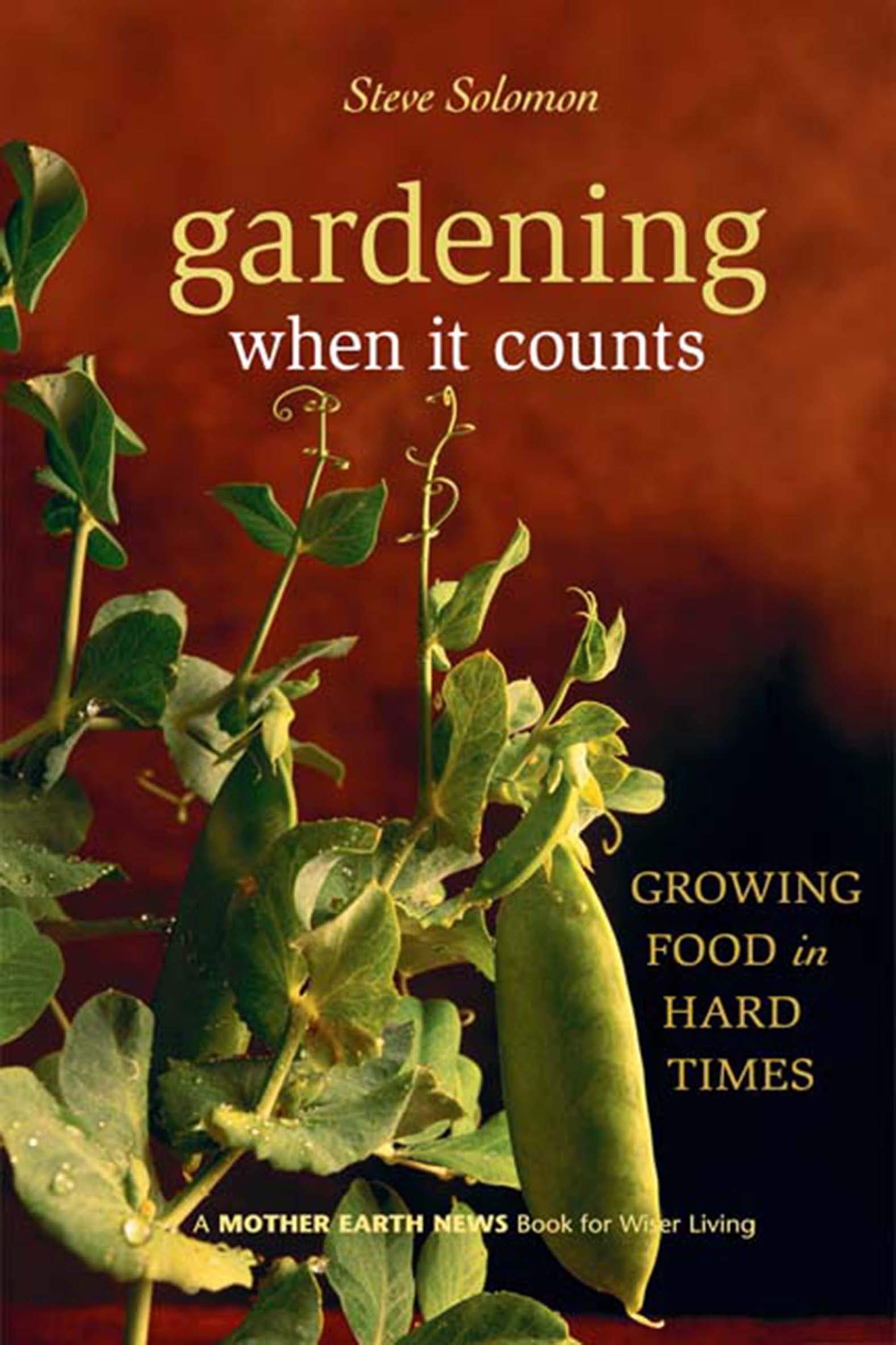 Gardening When It Counts: Growing Food in Hard Times (Mother Earth News Books for Wiser Living Book 5)