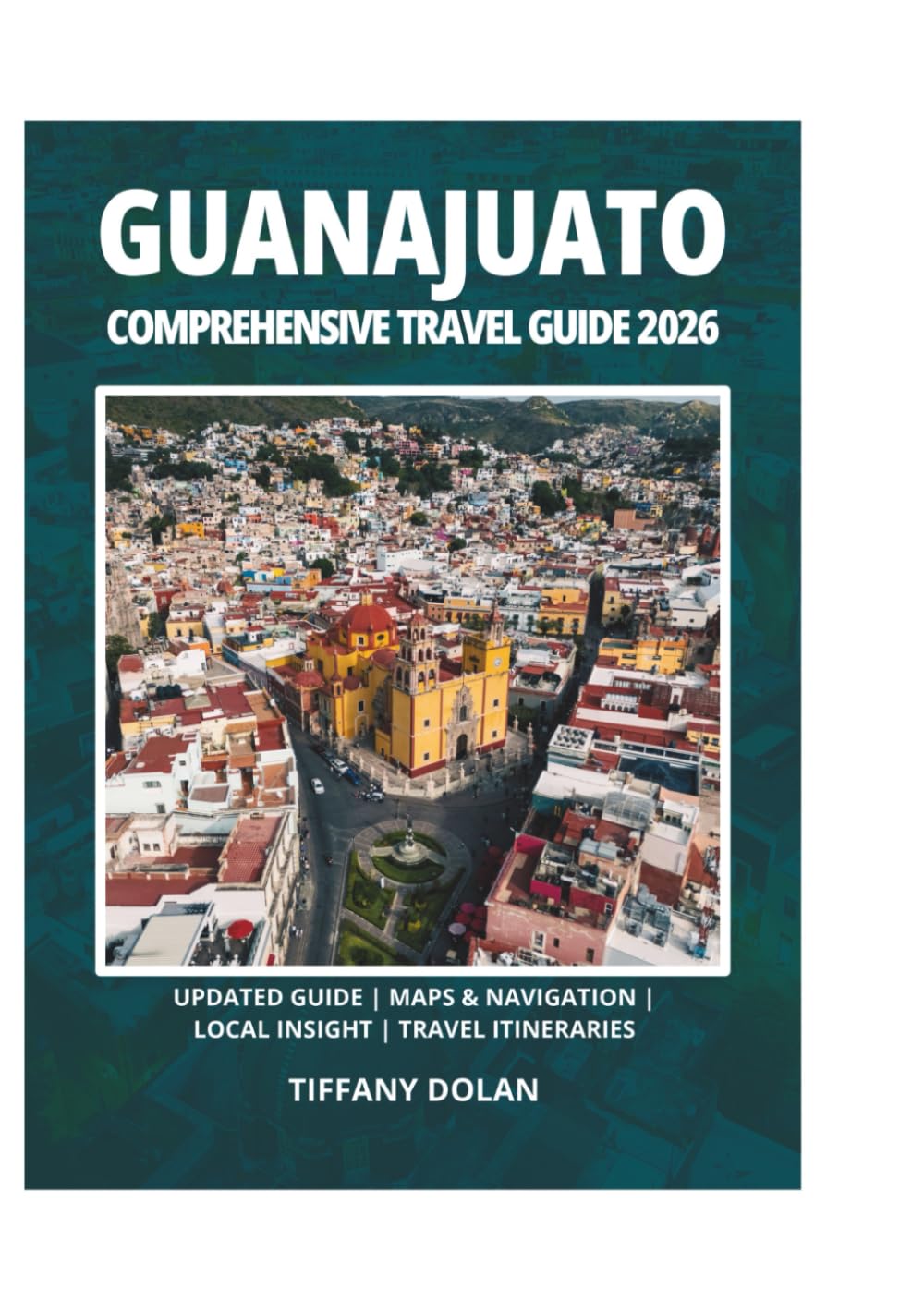 GUANAJUATO COMPREHENSIVE TRAVEL GUIDE 2026