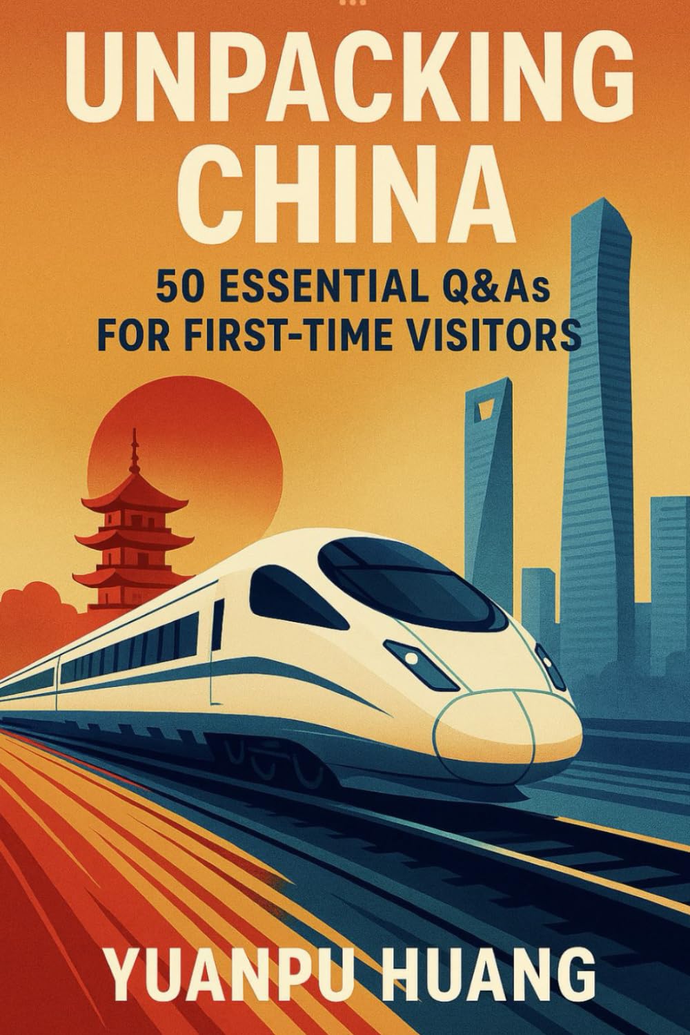 Unpacking China: 50 Essential Q&As For First-Time Visitors