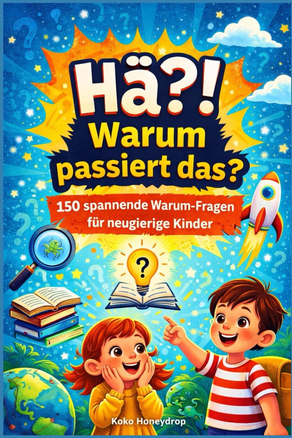 Hä?! Warum passiert das?: 150 spannende Warum-Fragen für neugierige Kinder