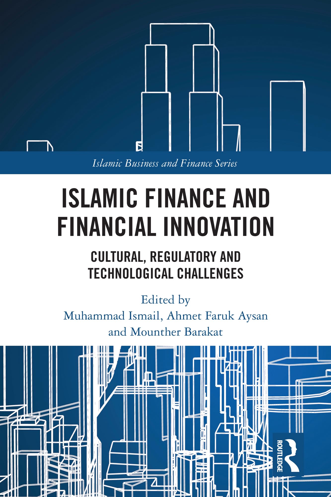 Islamic Finance and Financial Innovation: Cultural, Regulatory and Technological Challenges (Islamic Business and Finance Series)