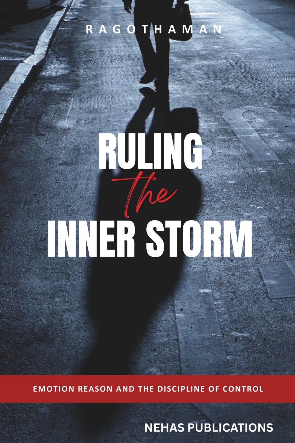 RULING THE INNER STORM: Emotion Reason and the Discipline of Control