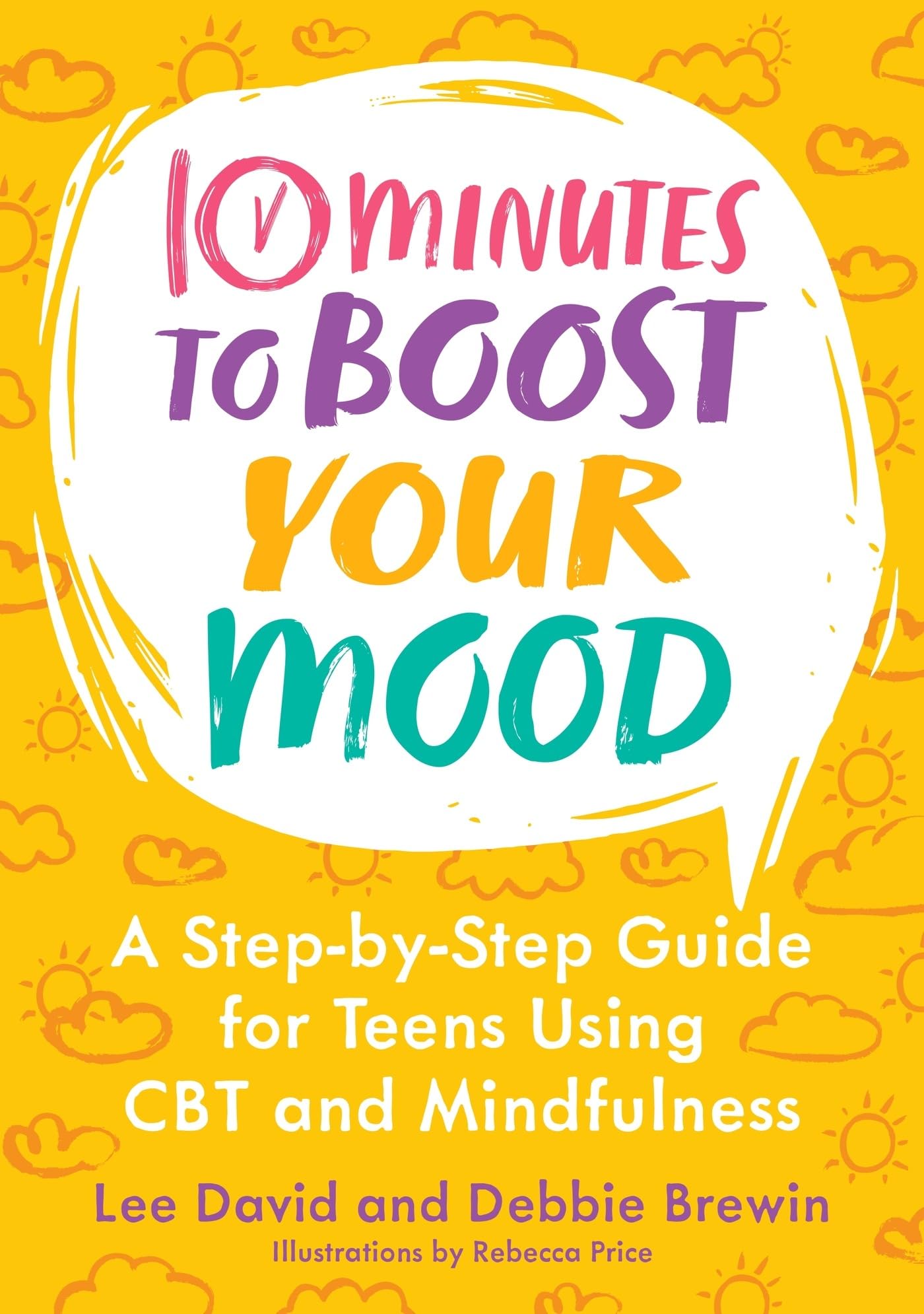 10 Minutes to Boost Your Mood: A Step-by-Step Guide for Teens Using CBT and Mindfulness (10 Minutes to Better Mental Health)