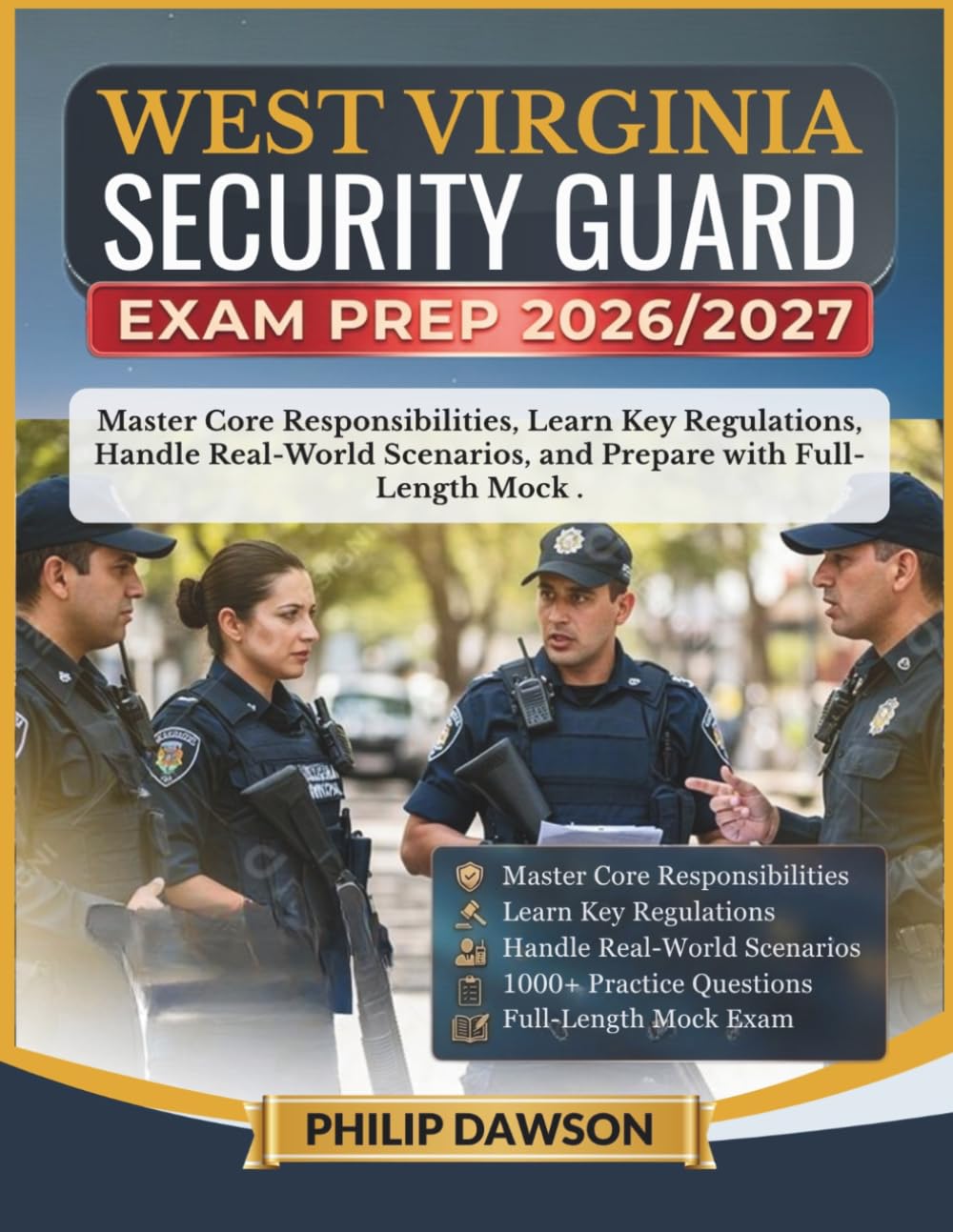 WEST VIRGINIA SECURITY GUARD EXAM PREP 2026/2027: Master Core Responsibilities, Learn Key Regulations, Handle Real-World Scenarios, and Prepare with 1000+ Practice Questions and Full-Length Mock