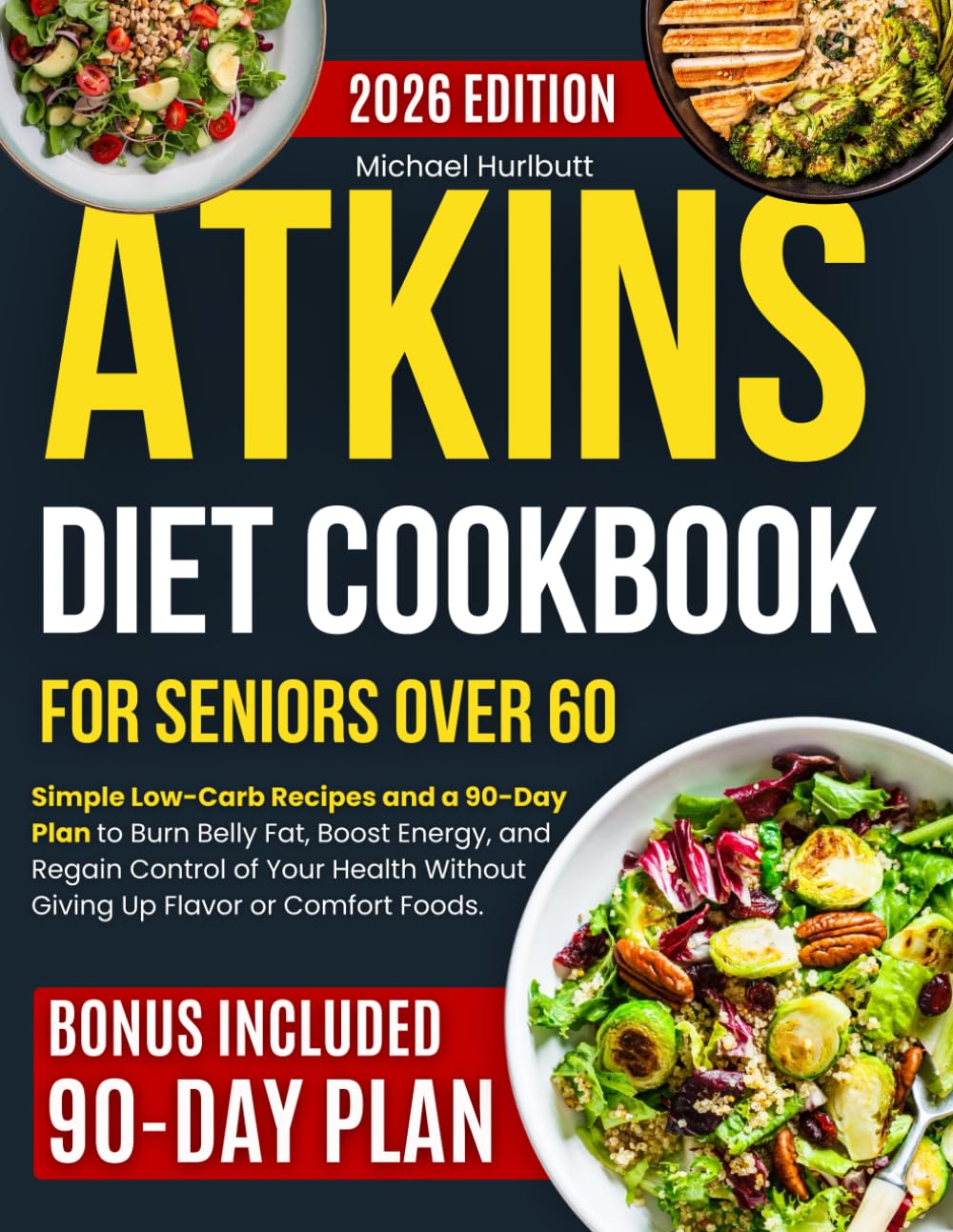 Atkins Diet Cookbook for Seniors Over 60: Simple Low-Carb Recipes and a 90-Day Plan to Burn Belly Fat, Boost Energy and Regain Control of Your Health Without Giving Up Flavor or Comfort Foods