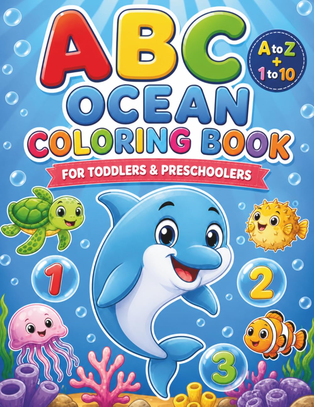 ABC Ocean Coloring Book for Toddlers & Preschoolers: Learn Ocean Animals & Sea Creatures from A to Z While Counting Numbers 1–10 with Fun, Bold and Simple Coloring Pages (ABC Learning Series)