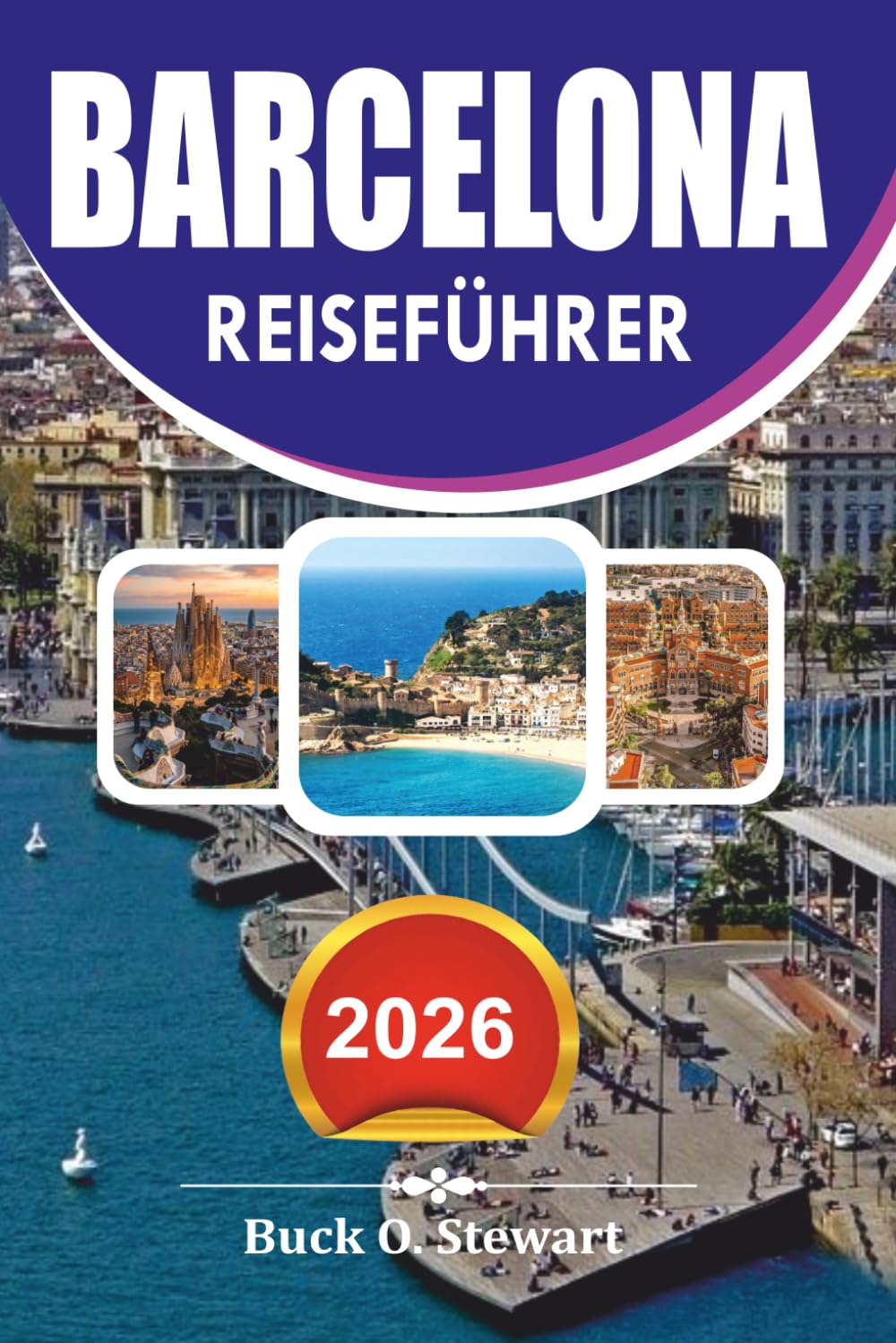 BARCELONA Reiseführer 2026: Der ultimative Urlaubsplaner mit lokalen Geheimnissen, Top Attraktionen, versteckten Schätzchen, kulinarischen Erlebnissen und stressfreien Reiserouten