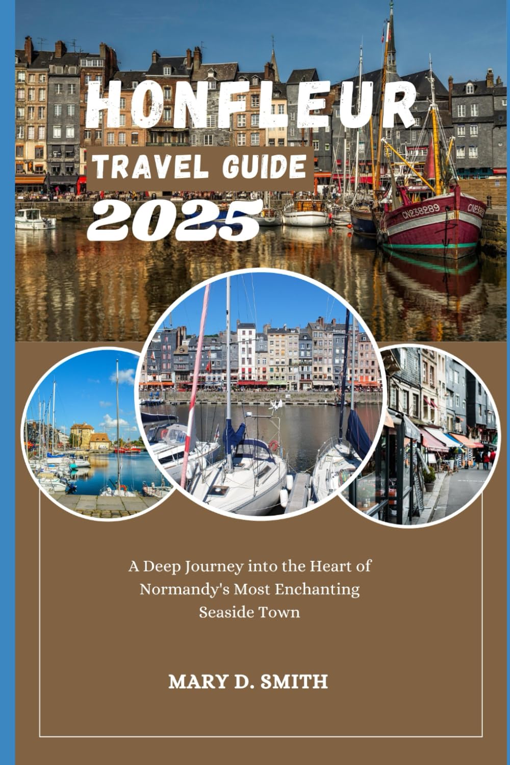 Honfleur Travel Guide 2025: A Deep Journey into the Heart of Normandy's Most Enchanting Seaside Town