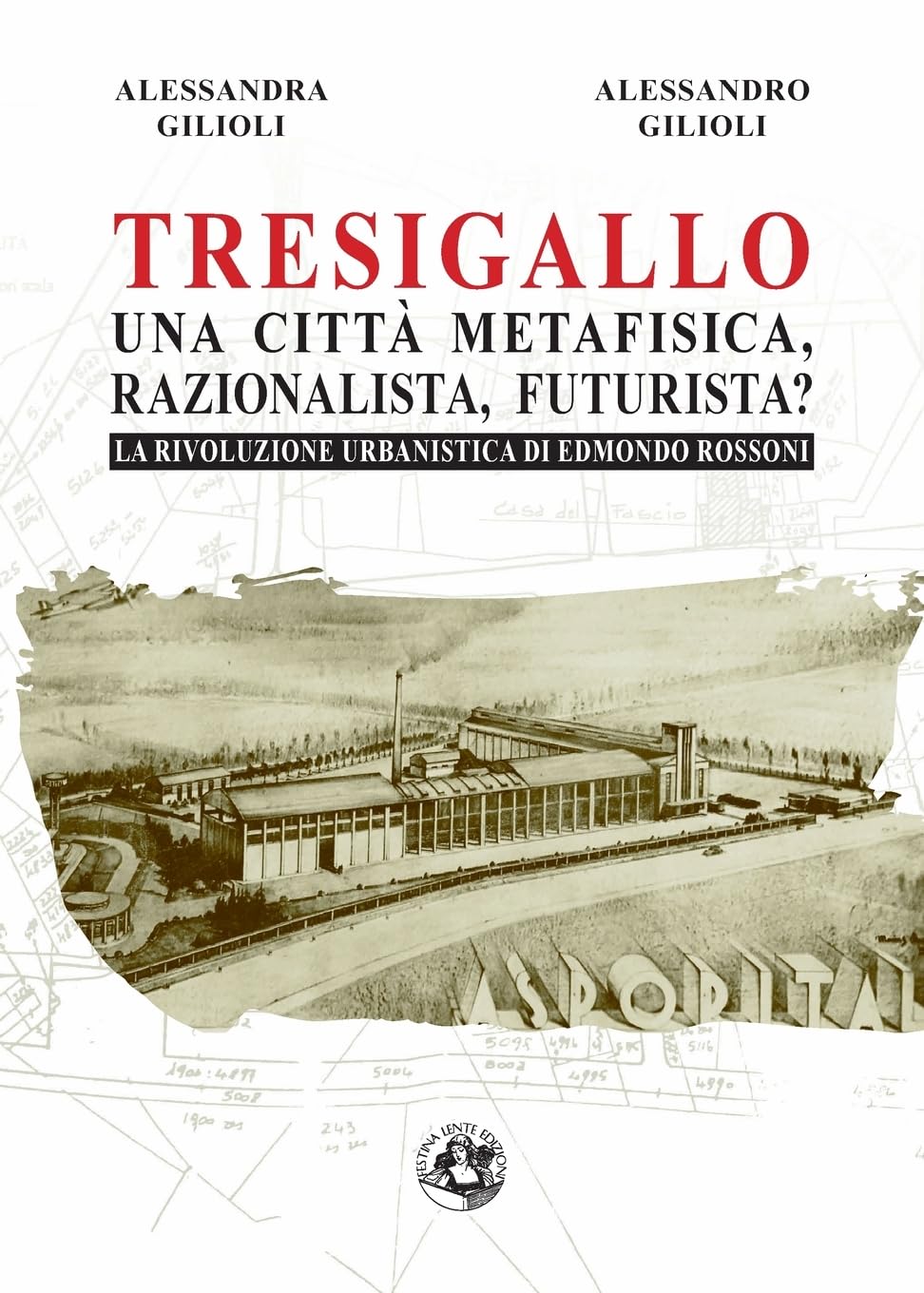 Tresigallo una città metafisica, razionalista, futurista?: La rivoluzione urbanistica di Edmondo Rossoni
