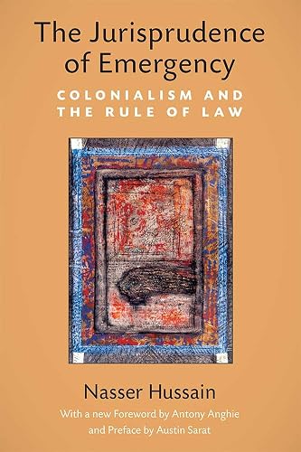 The Jurisprudence of Emergency: Colonialism and the Rule of Law (Law, Meaning, And Violence)