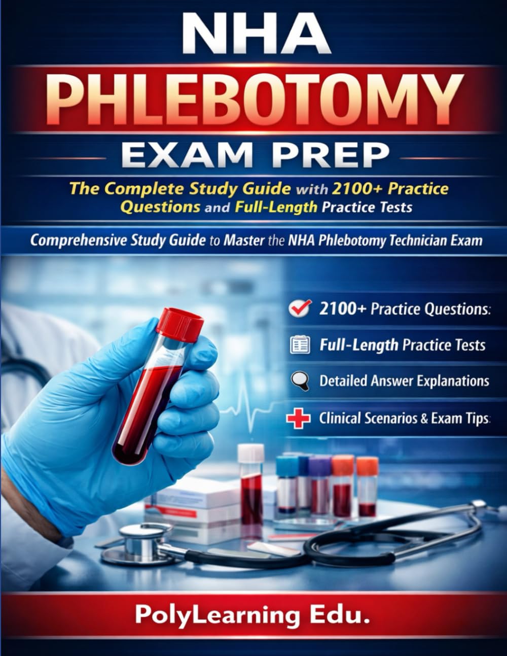 NHA Phlebotomy Exam Prep: The Complete Study Guide with 2100+ Practice Questions and Full-Length Practice Tests: Comprehensive Study Guide to Master the NHA Phlebotomy Technician Exam