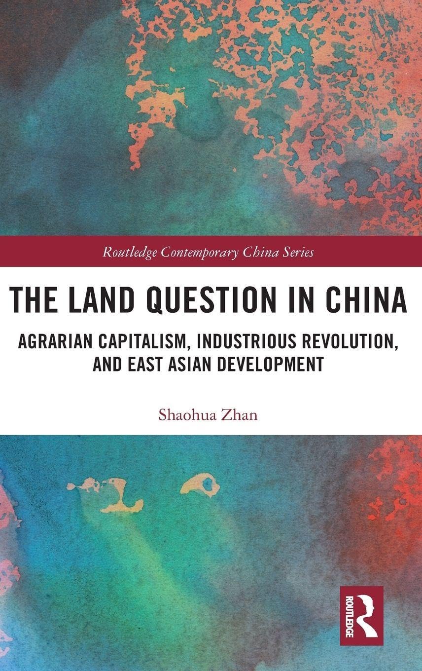 The Land Question in China: Agrarian Capitalism, Industrious Revolution, and East Asian Development (Routledge Contemporary China Series)