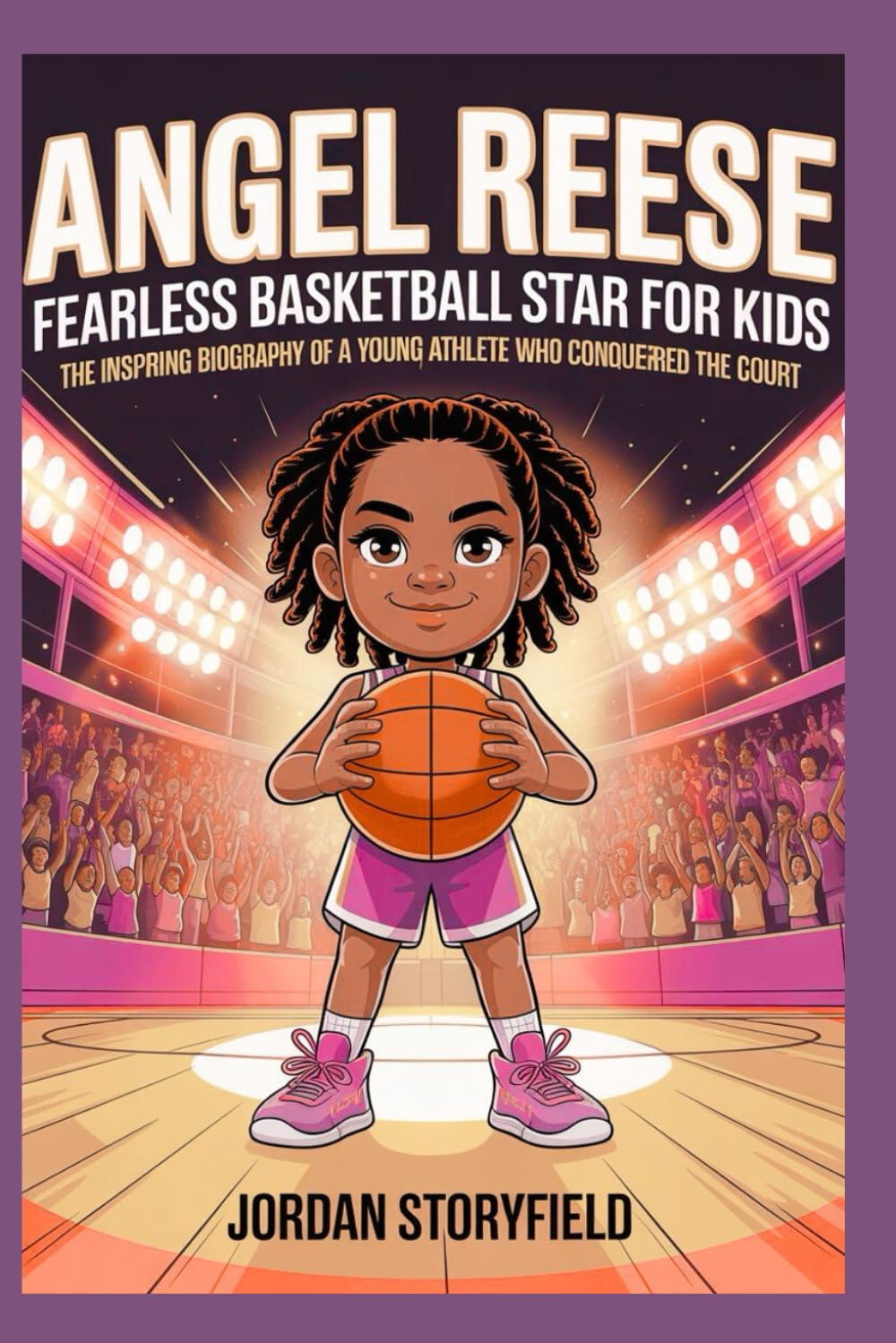 Angel Reese: Fearless Basketball Star for Kids: The Inspiring Biography of a Young Athlete Who Conquered the Court