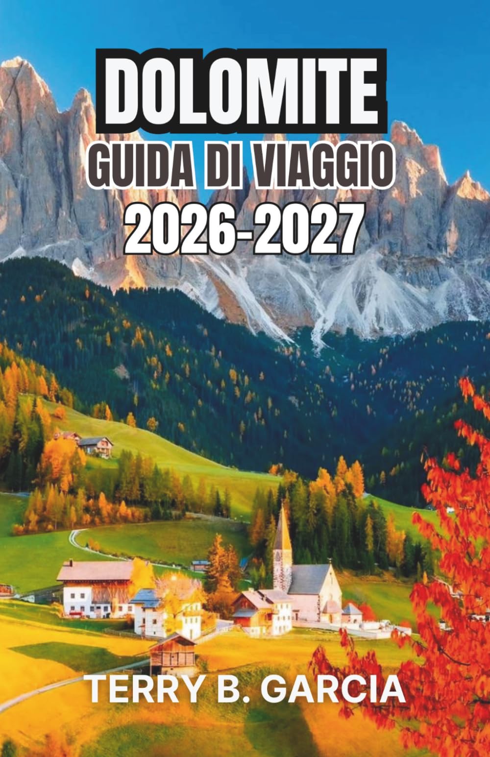 Dolomite Guida di viaggio 2026-2027: Itinerari intelligenti, percorsi panoramici, gastronomia locale e pianificazione passo passo.