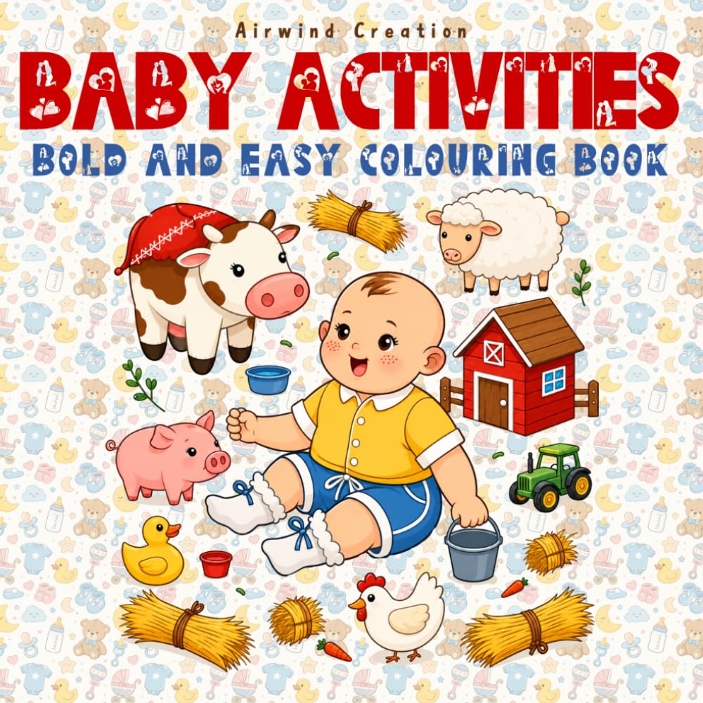 Sweet Baby Activities Coloring Book for Adults: A Heartwarming Collection of Adorable Baby Moments, Playtime Adventures, Cozy Nursery Scenes, and Relaxing Bold & Easy Coloring Pages for Adults
