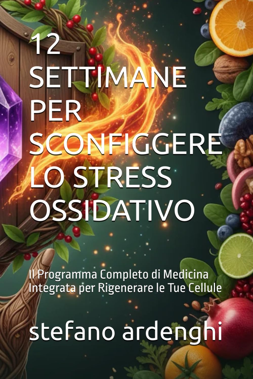 12 SETTIMANE PER SCONFIGGERE LO STRESS OSSIDATIVO: Il Programma Completo di Medicina Integrata per Rigenerare le Tue Cellule