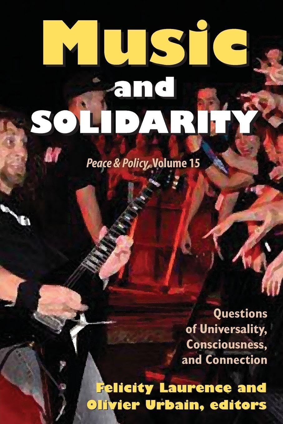 Music and Solidarity: Questions of Universality, Consciousness, and Connection: 15 (Peace and Policy)