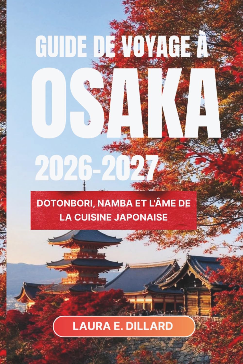 GUIDE DE VOYAGE À OSAKA 2026-2027: Dotonbori, Namba et l'âme de la cuisine japonaise (Experiencing Japan in a grand style)