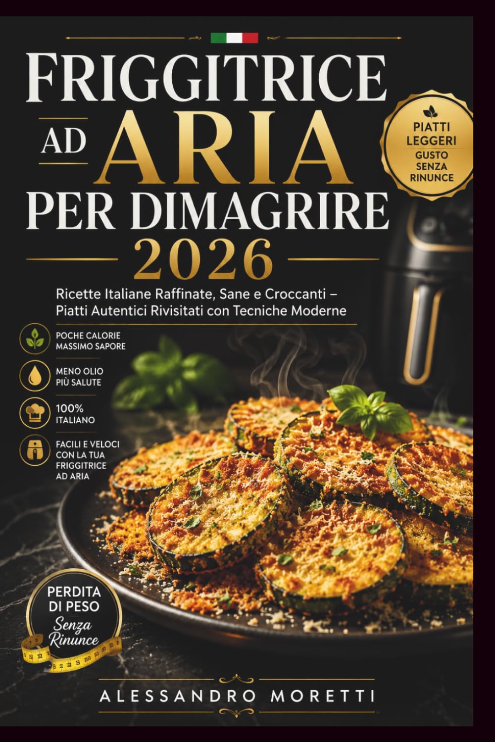 Friggitrice ad Aria per Dimagrire 2026: Ricette Italiane Leggere, Gustose e Bilanciate per Perdere Peso Senza Rinunciare al Piacere della Tavola