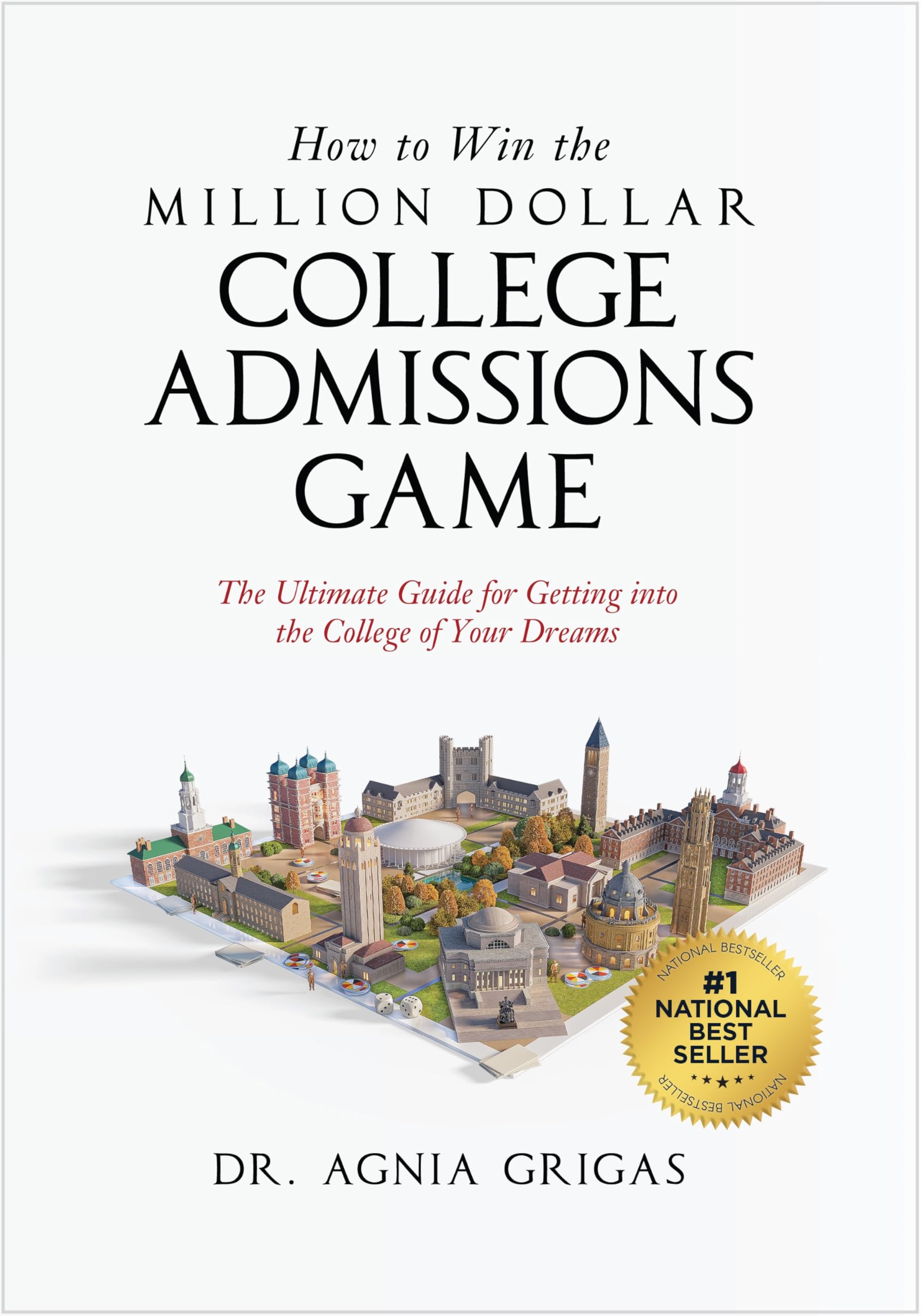 How to Win the Million Dollar College Admissions Game: The Ultimate Guide for Getting into the College of Your Dreams