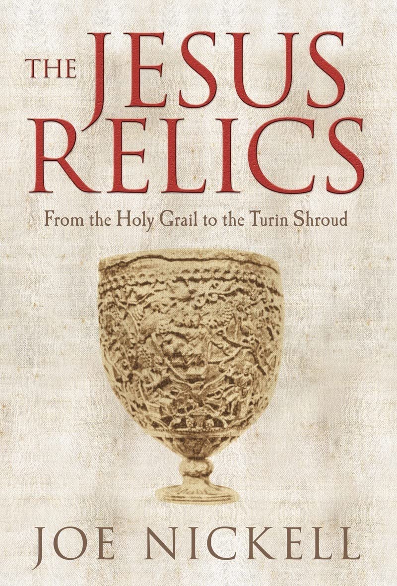 The Jesus Relics: From the Holy Grail to the Turin Shroud