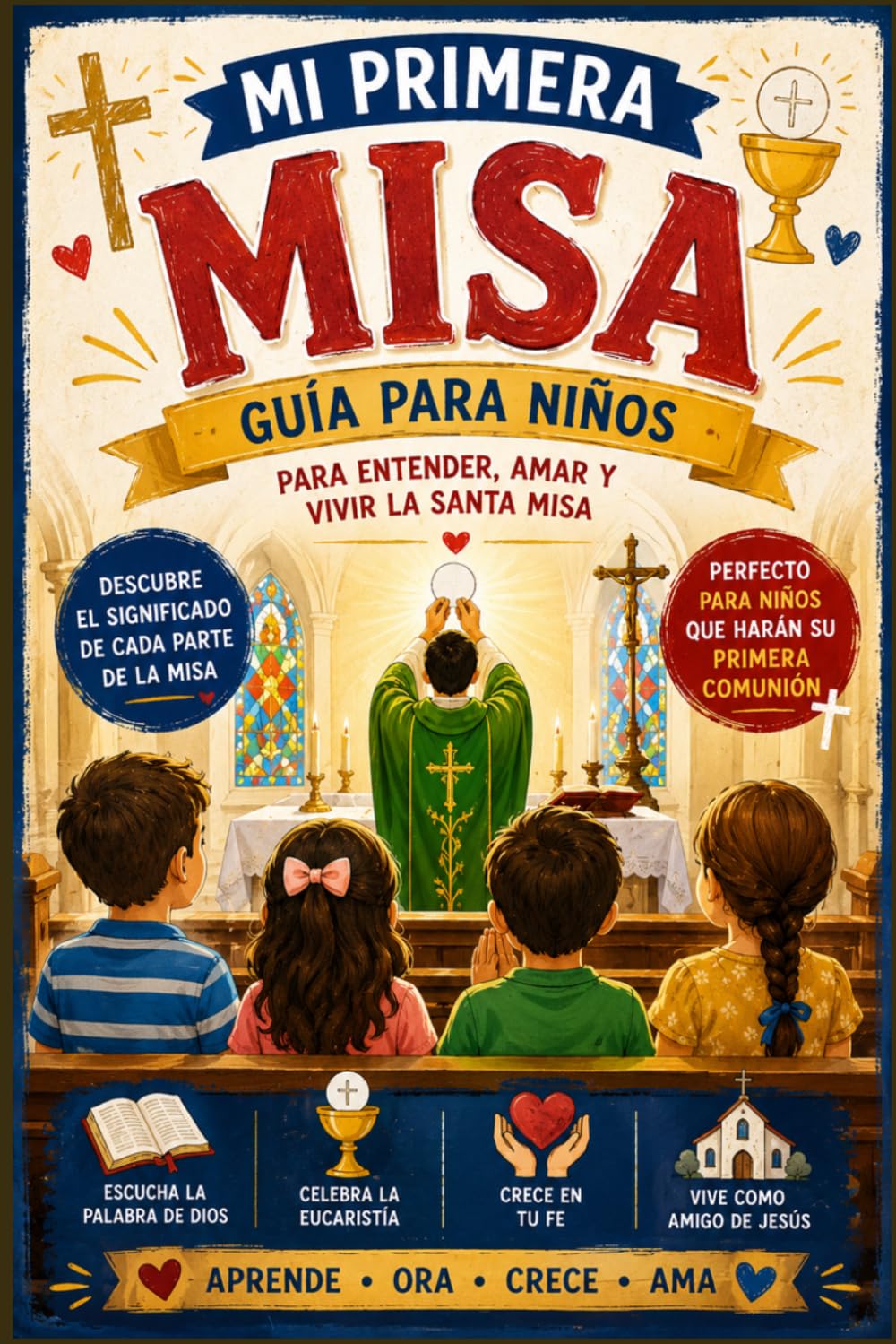 La Santa Misa para Niños: Una guía sencilla para comprender cada oración, respuesta y parte de la Misa católica.
