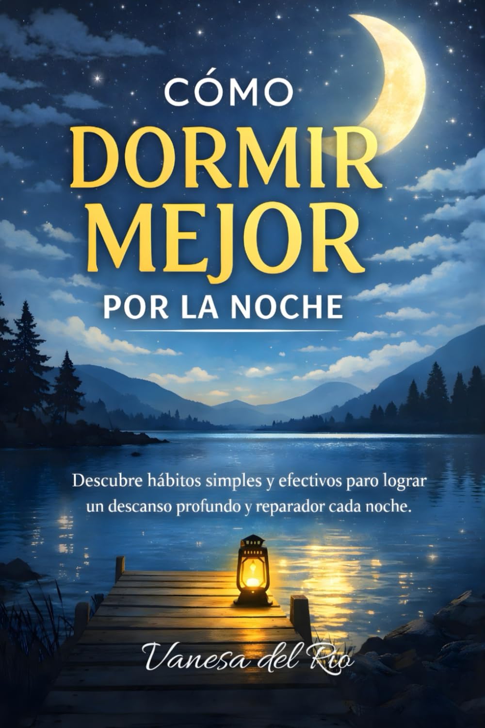 Cómo dormir mejor por la noche: Descubre hábitos simples y efectivos para lograr un descanso profundo y reparador cada noche