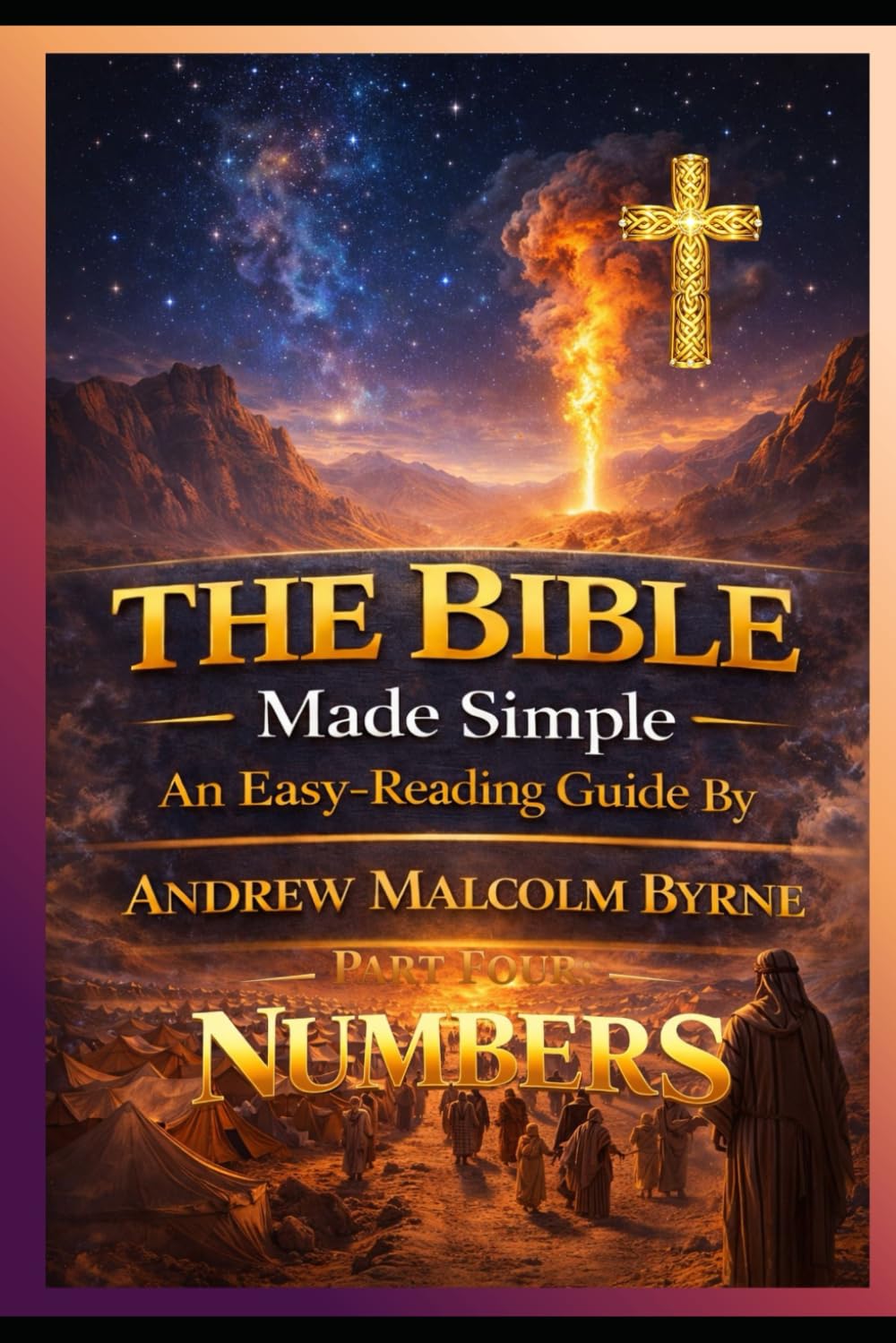 The Bible Made Simple An Easy-Reading Guide: Part 4 Numbers (The Bible Made Simple An Easy-Reading Guide By Andrew Malcolm Byrne)