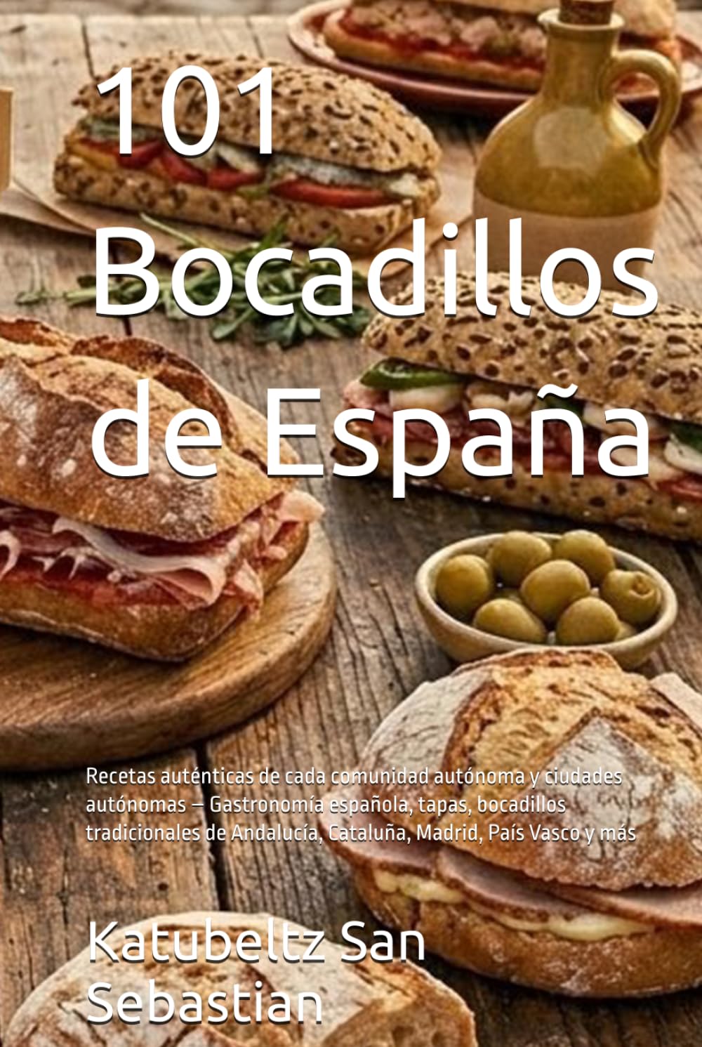 101 Bocadillos de España: Recetas auténticas de cada comunidad autónoma y ciudades autónomas – Gastronomía española, tapas, bocadillos tradicionales ... País Vasco y más (Gastronomía con Historia)