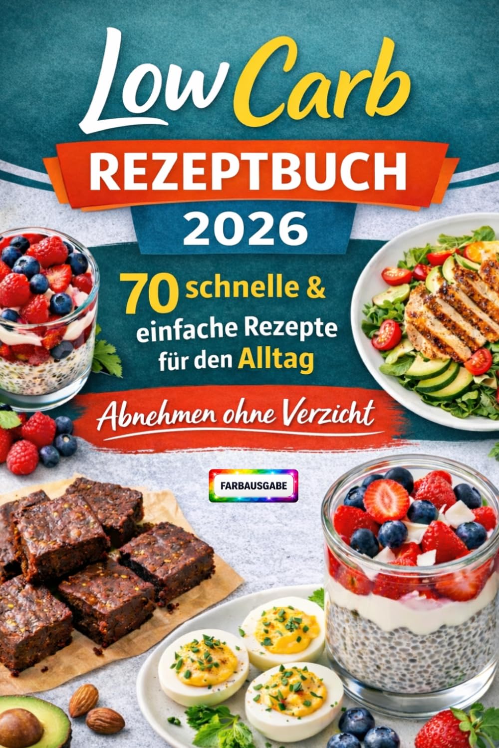 Low Carb Rezeptbuch 2026 – 70 schnelle & einfache Rezepte für den Alltag | Abnehmen ohne Verzicht: Entdecke alltagstaugliche, schnelle und leckere ... langfristig deine Ernährung verbessern kannst