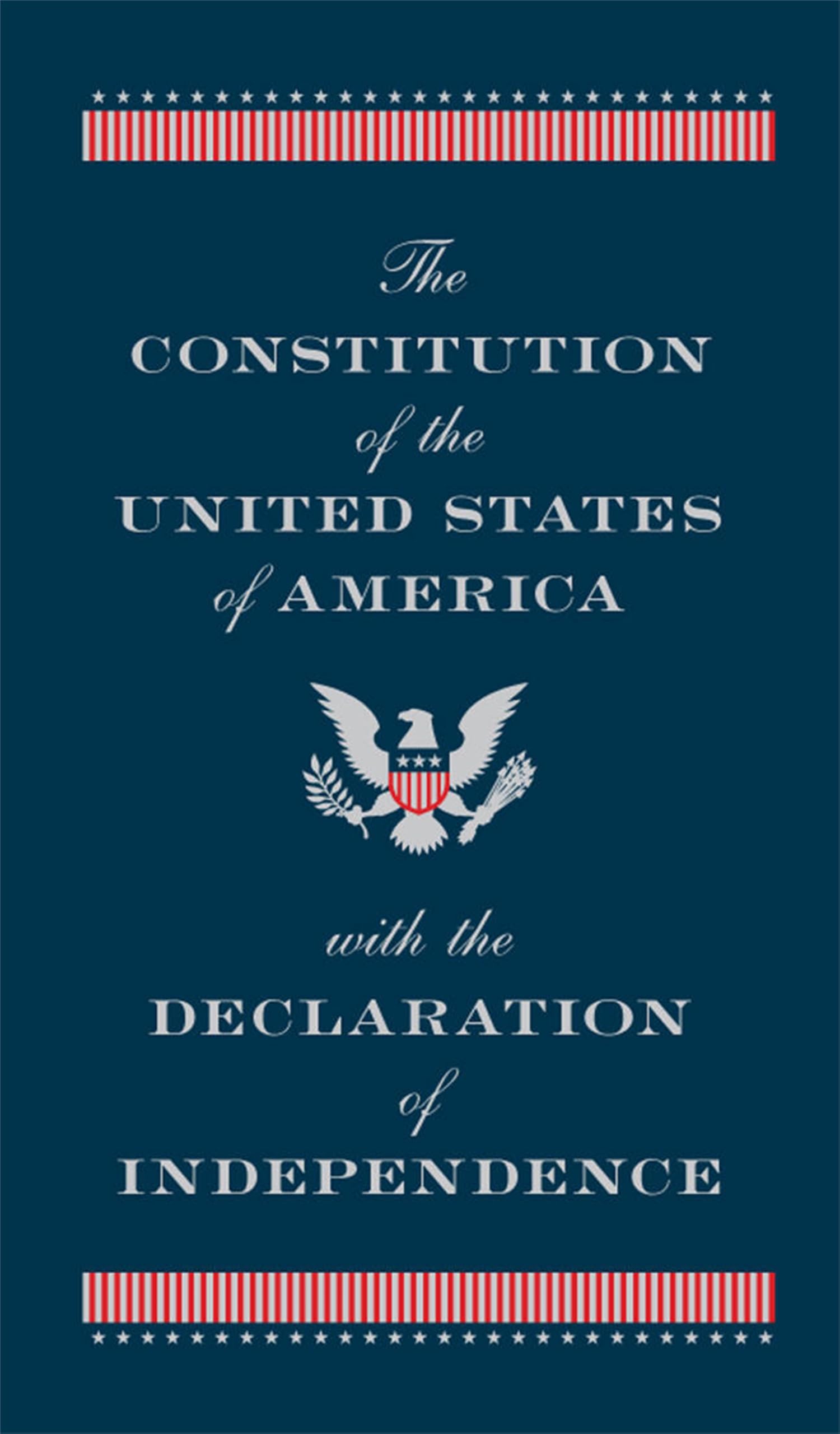 The Constitution of the United States of America with the Declaration of Independence